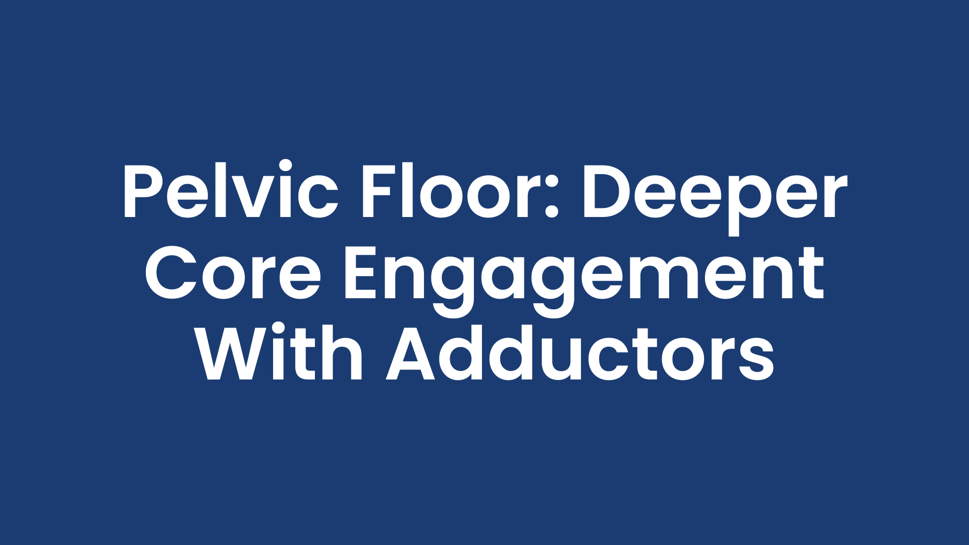 pelvic floor deeper core engagement with adductors