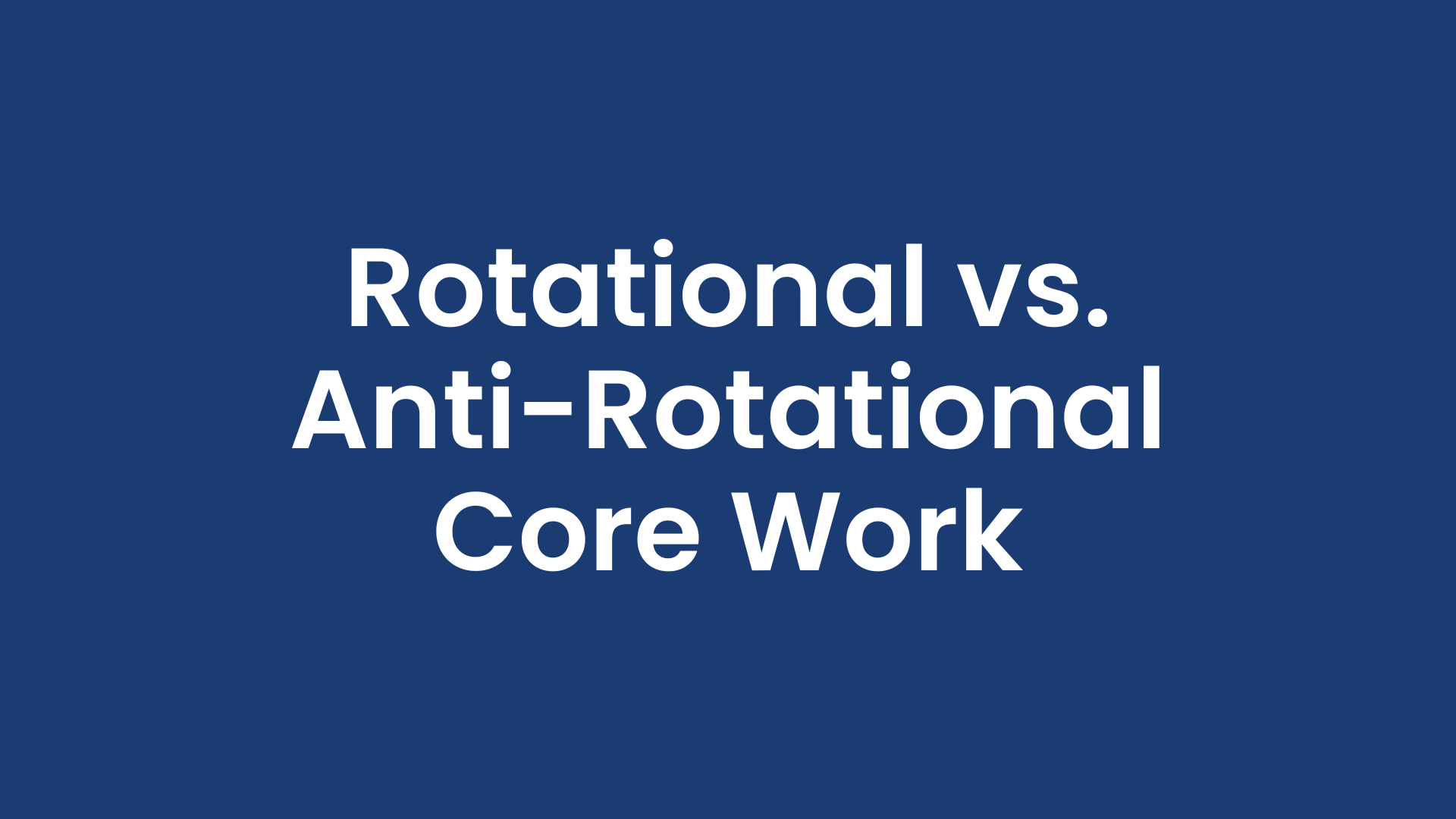 rotational vs anti rotational core work